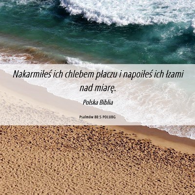 Picture 06 - Psalmów 80:5 POLUBG - Nakarmiłeś ich chlebem płaczu i napoiłeś ich - Bible Verse Picture