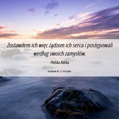 Picture 06 - Psalmów 81:12 POLUBG - Zostawiłem ich więc żądzom ich serca i - Bible Verse Picture