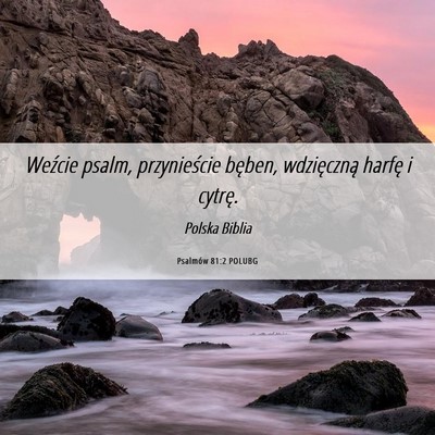 Picture 06 - Psalmów 81:2 POLUBG - Weźcie psalm, przynieście bęben, wdzięczną - Bible Verse Picture