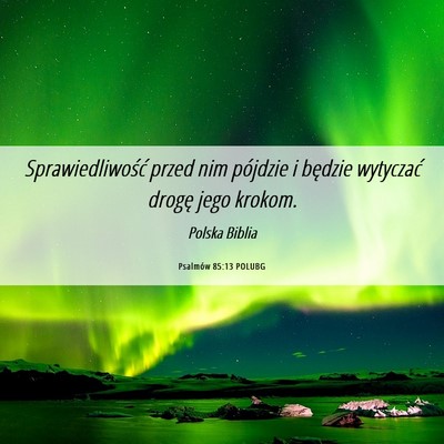 Picture 06 - Psalmów 85:13 POLUBG - Sprawiedliwość przed nim pójdzie i będzie - Bible Verse Picture