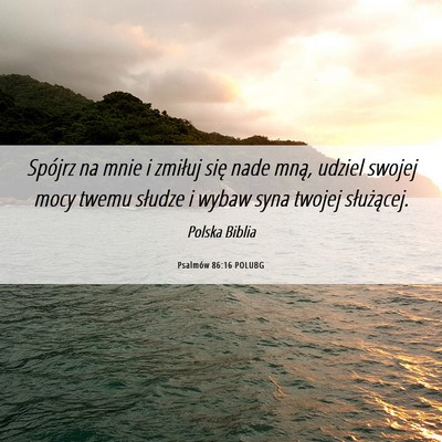 Picture 06 - Psalmów 86:16 POLUBG - Spójrz na mnie i zmiłuj się nade mną, udziel - Bible Verse Picture
