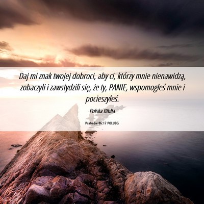Picture 06 - Psalmów 86:17 POLUBG - Daj mi znak twojej dobroci, aby ci, którzy mnie - Bible Verse Picture