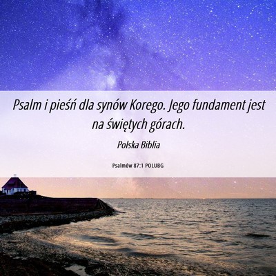 Picture 06 - Psalmów 87:1 POLUBG - Psalm i pieśń dla synów Korego. Jego fundament - Bible Verse Picture