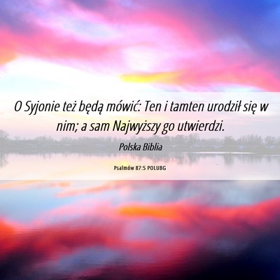 Picture 06 - Psalmów 87:5 POLUBG - O Syjonie też będą mówić: Ten i tamten - Bible Verse Picture