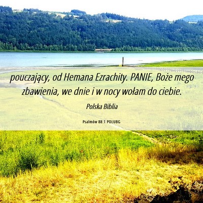 Picture 06 - Psalmów 88:1 POLUBG - pouczający, od Hemana Ezrachity. PANIE, Boże - Bible Verse Picture