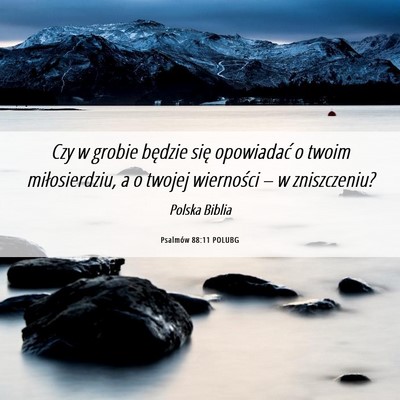 Picture 06 - Psalmów 88:11 POLUBG - Czy w grobie będzie się opowiadać o twoim - Bible Verse Picture