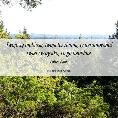 Picture 06 - Psalmów 89:11 POLUBG - Twoje są niebiosa, twoja też ziemia; ty - Bible Verse Picture