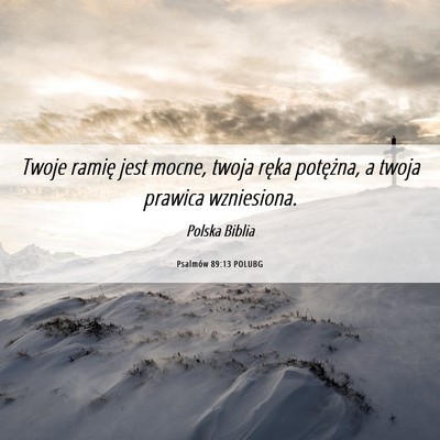 Picture 06 - Psalmów 89:13 POLUBG - Twoje ramię jest mocne, twoja ręka potężna, a - Bible Verse Picture