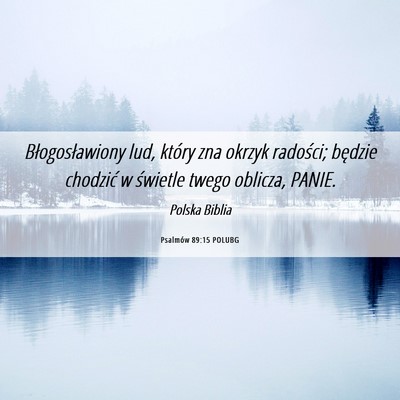Picture 06 - Psalmów 89:15 POLUBG - Błogosławiony lud, który zna okrzyk radości; - Bible Verse Picture