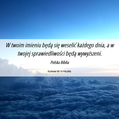Picture 06 - Psalmów 89:16 POLUBG - W twoim imieniu będą się weselić każdego - Bible Verse Picture