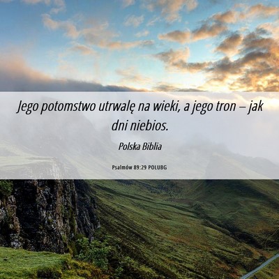 Picture 06 - Psalmów 89:29 POLUBG - Jego potomstwo utrwalę na wieki, a jego tron – - Bible Verse Picture