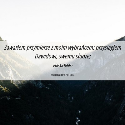 Picture 06 - Psalmów 89:3 POLUBG - Zawarłem przymierze z moim wybrańcem; - Bible Verse Picture