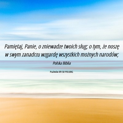 Picture 06 - Psalmów 89:50 POLUBG - Pamiętaj, Panie, o zniewadze twoich sług; o - Bible Verse Picture