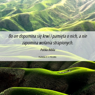 Picture 06 - Psalmów 9:12 POLUBG - Bo on dopomina się krwi i pamięta o nich, a nie - Bible Verse Picture