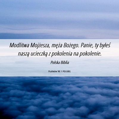 Picture 06 - Psalmów 90:1 POLUBG - Modlitwa Mojżesza, męża Bożego. Panie, ty - Bible Verse Picture