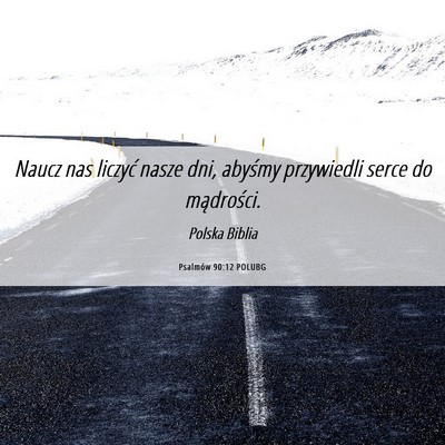 Picture 06 - Psalmów 90:12 POLUBG - Naucz nas liczyć nasze dni, abyśmy przywiedli - Bible Verse Picture