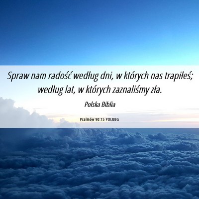 Picture 06 - Psalmów 90:15 POLUBG - Spraw nam radość według dni, w których nas - Bible Verse Picture