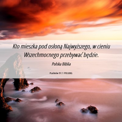 Picture 06 - Psalmów 91:1 POLUBG - Kto mieszka pod osłoną Najwyższego, w cieniu - Bible Verse Picture