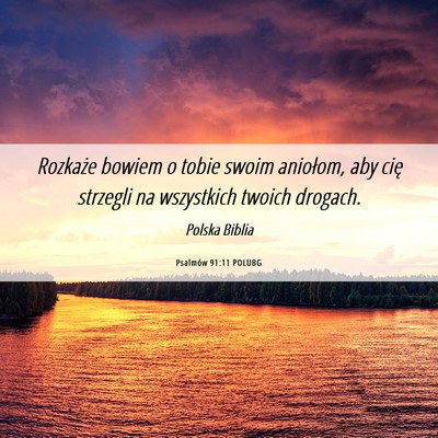 Picture 06 - Psalmów 91:11 POLUBG - Rozkaże bowiem o tobie swoim aniołom, aby cię - Bible Verse Picture