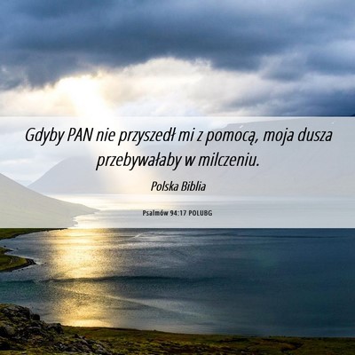 Picture 06 - Psalmów 94:17 POLUBG - Gdyby PAN nie przyszedł mi z pomocą, moja dusza - Bible Verse Picture