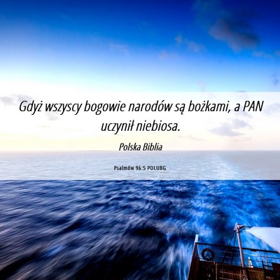 Picture 06 - Psalmów 96:5 POLUBG - Gdyż wszyscy bogowie narodów są bożkami, a - Bible Verse Picture