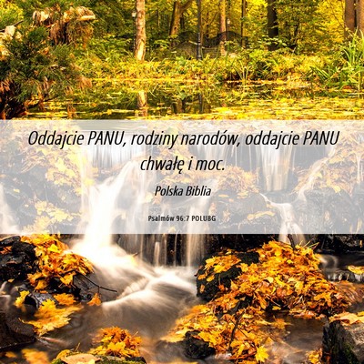 Picture 06 - Psalmów 96:7 POLUBG - Oddajcie PANU, rodziny narodów, oddajcie PANU - Bible Verse Picture