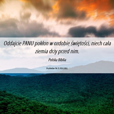 Picture 06 - Psalmów 96:9 POLUBG - Oddajcie PANU pokłon w ozdobie świętości, - Bible Verse Picture
