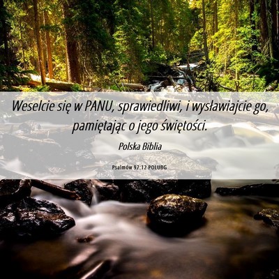 Picture 06 - Psalmów 97:12 POLUBG - Weselcie się w PANU, sprawiedliwi, i - Bible Verse Picture
