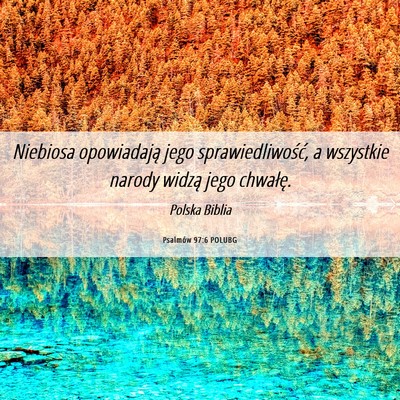 Picture 06 - Psalmów 97:6 POLUBG - Niebiosa opowiadają jego sprawiedliwość, a - Bible Verse Picture