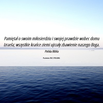 Picture 06 - Psalmów 98:3 POLUBG - Pamiętał o swoim miłosierdziu i swojej - Bible Verse Picture