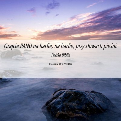 Picture 06 - Psalmów 98:5 POLUBG - Grajcie PANU na harfie, na harfie, przy słowach - Bible Verse Picture