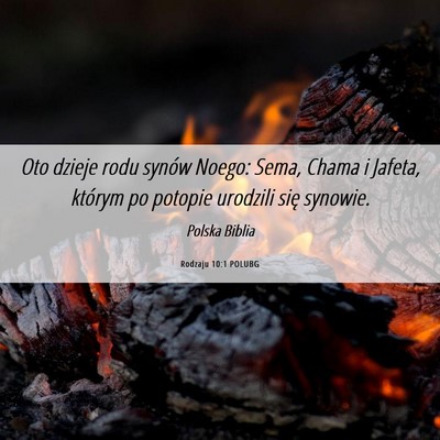 Picture 06 - Rodzaju 10:1 POLUBG - Oto dzieje rodu synów Noego: Sema, Chama i - Bible Verse Picture