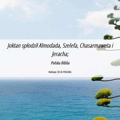 Picture 06 - Rodzaju 10:26 POLUBG - Joktan spłodził Almodada, Szelefa, Chasarmaweta - Bible Verse Picture