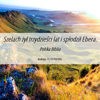 Picture 06 - Rodzaju 11:14 POLUBG - Szelach żył trzydzieści lat i spłodził - Bible Verse Picture