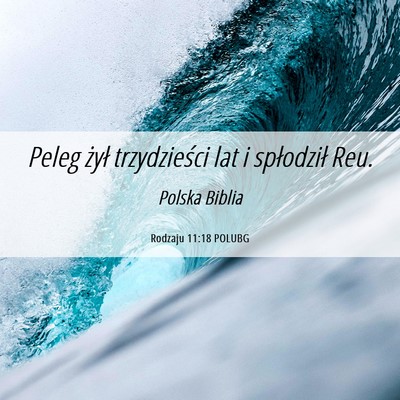 Picture 06 - Rodzaju 11:18 POLUBG - Peleg żył trzydzieści lat i spłodził - Bible Verse Picture