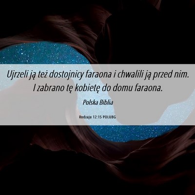 Picture 06 - Rodzaju 12:15 POLUBG - Ujrzeli ją też dostojnicy faraona i chwalili - Bible Verse Picture