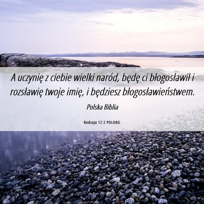 Picture 06 - Rodzaju 12:2 POLUBG - A uczynię z ciebie wielki naród, będę ci - Bible Verse Picture