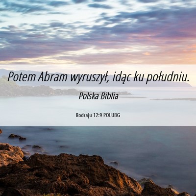 Picture 06 - Rodzaju 12:9 POLUBG - Potem Abram wyruszył, idąc ku - Bible Verse Picture