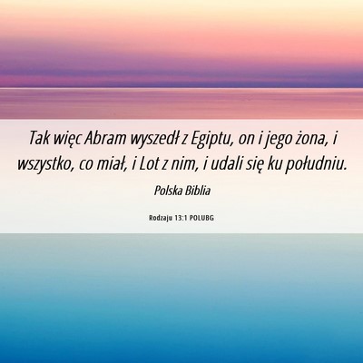 Picture 06 - Rodzaju 13:1 POLUBG - Tak więc Abram wyszedł z Egiptu, on i jego - Bible Verse Picture