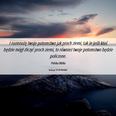 Picture 06 - Rodzaju 13:16 POLUBG - I rozmnożę twoje potomstwo jak proch ziemi, tak - Bible Verse Picture