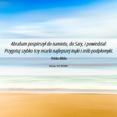 Picture 06 - Rodzaju 18:6 POLUBG - Abraham pospieszył do namiotu, do Sary, i - Bible Verse Picture