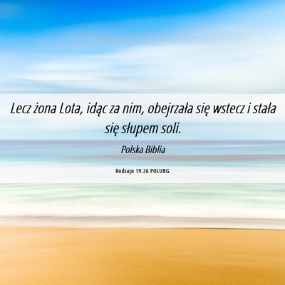 Picture 06 - Rodzaju 19:26 POLUBG - Lecz żona Lota, idąc za nim, obejrzała się - Bible Verse Picture