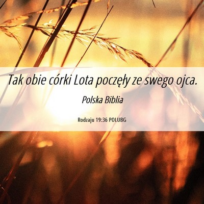 Picture 06 - Rodzaju 19:36 POLUBG - Tak obie córki Lota poczęły ze swego - Bible Verse Picture