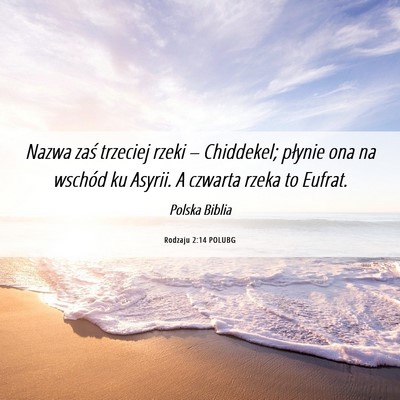 Picture 06 - Rodzaju 2:14 POLUBG - Nazwa zaś trzeciej rzeki – Chiddekel; płynie - Bible Verse Picture