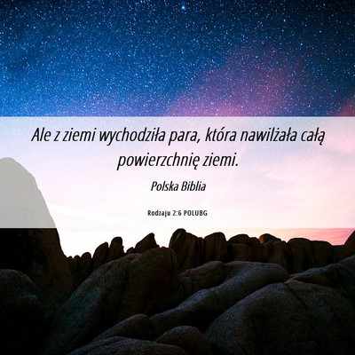 Picture 06 - Rodzaju 2:6 POLUBG - Ale z ziemi wychodziła para, która nawilżała - Bible Verse Picture