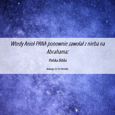 Picture 06 - Rodzaju 22:15 POLUBG - Wtedy Anioł PANA ponownie zawołał z nieba na - Bible Verse Picture