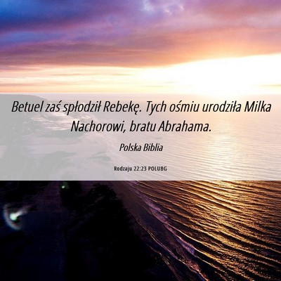 Picture 06 - Rodzaju 22:23 POLUBG - Betuel zaś spłodził Rebekę. Tych ośmiu - Bible Verse Picture