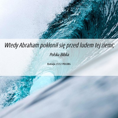 Picture 06 - Rodzaju 23:12 POLUBG - Wtedy Abraham pokłonił się przed ludem tej - Bible Verse Picture