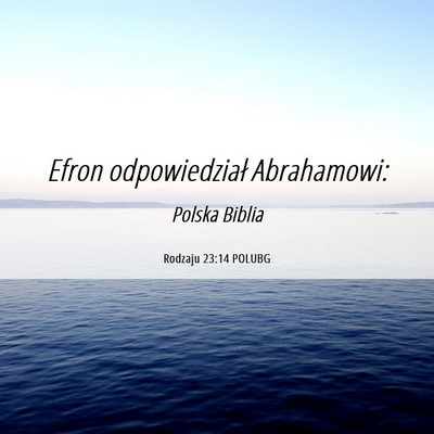 Picture 06 - Rodzaju 23:14 POLUBG - Efron odpowiedział - Bible Verse Picture