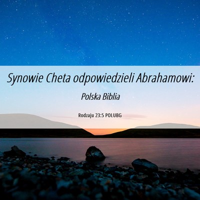 Picture 06 - Rodzaju 23:5 POLUBG - Synowie Cheta odpowiedzieli - Bible Verse Picture